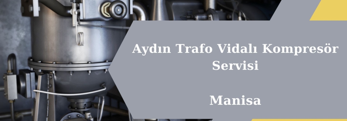 Aydın Trafo Vidalı Kompresör Servisi Manisa